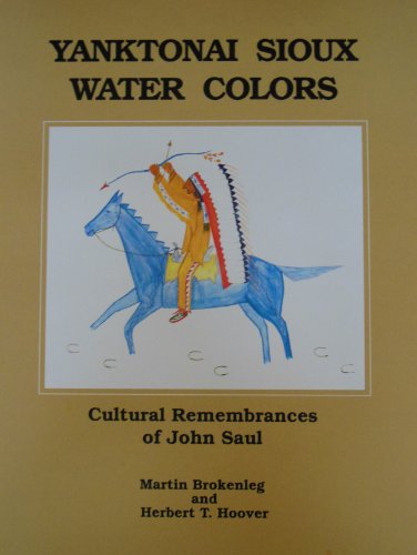 Stock image for Yanktonai Sioux Water Colors: Cultural Remembrances of John Saul for sale by Ergodebooks