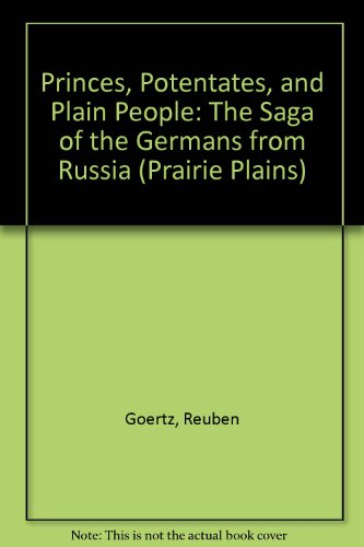 Imagen de archivo de Princes, Potentates, and Plain People: The Saga of the Germans from Russia a la venta por Aamstar Bookshop / Hooked On Books