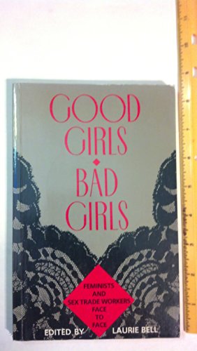 Beispielbild fr DEL-Good Girls/Bad Girls: Feminists and Sex Trade Workers Face to Face zum Verkauf von Wonder Book