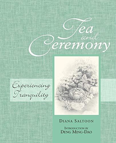 Beispielbild fr Tea and Ceremony: Experiencing Tranquility zum Verkauf von ThriftBooks-Atlanta