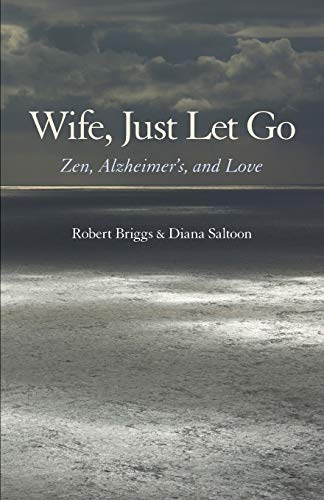 Beispielbild fr Wife, Just Let Go: Zen, Alzheimers, and Love zum Verkauf von Goodwill Books