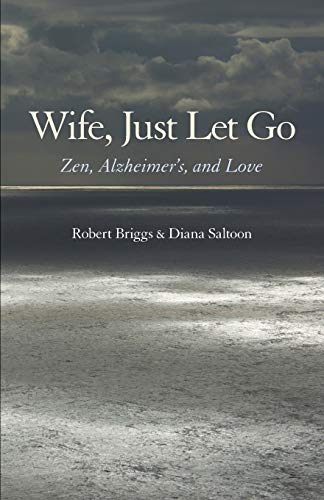 Stock image for Wife, Just Let Go: Zen, Alzheimer's, and Love for sale by HPB-Movies