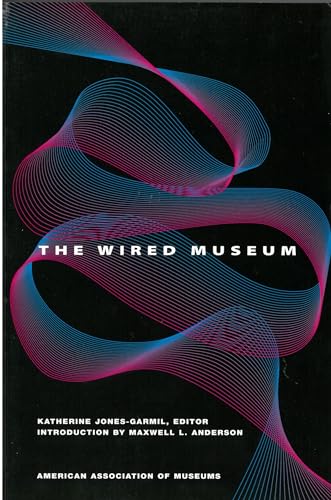 Beispielbild fr The Wired Museum : Emerging Technology and Changing Paradigms zum Verkauf von Better World Books