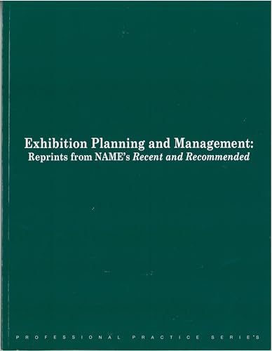 Imagen de archivo de Exhibition Planning and Management: Reprints from Name's Recent and Recommended a la venta por ThriftBooks-Atlanta