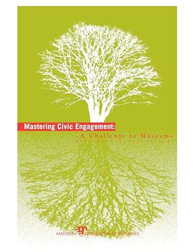 Imagen de archivo de Mastering Civic Engagement: A Challenge to Museums a la venta por GF Books, Inc.