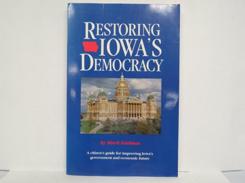 Stock image for Restoring Iowa's Democracy: A Citizen's Guide for Improving Iowa's Government and Economic Future for sale by Bookmonger.Ltd