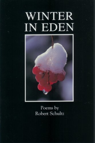 Stock image for Winter in Eden: Poems by Robert Schultz for sale by Voyageur Book Shop