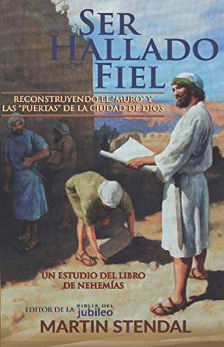 Stock image for Ser hallado Fiel: Reconstruyendo el Muro y las Puertas de la Ciudad de Dios (Spanish Edition) for sale by ThriftBooks-Dallas