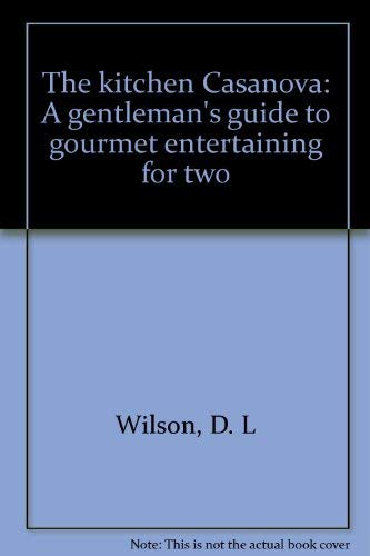 9780931233005: The kitchen Casanova: A gentleman's guide to gourmet entertaining for two by ...