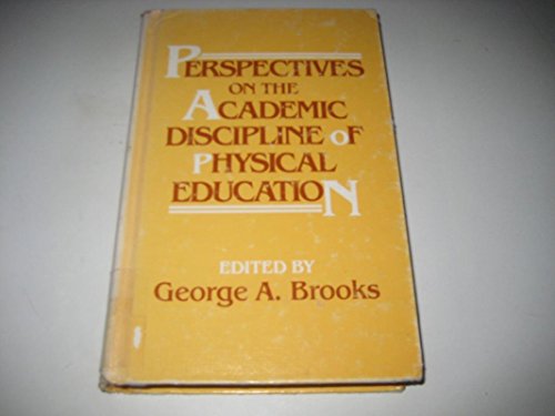 Perspectives on the Academic Discipline of Physical Education. Ed by George A. Brooks (9780931250187) by Brooks