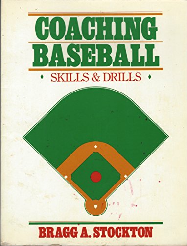 Coaching Baseball: Skills and Drills (9780931250651) by Stockton, Bragg A.