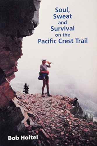 Stock image for Soul, Sweat and Survival on the Pacific Crest Trail for sale by Better World Books