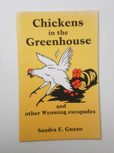 Chickens in the Greenhouse and Other Wyoming Escapades