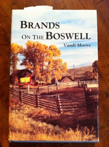 Brands on the Boswell: A Narrative History of One of Wyoming's Earliest Ranches