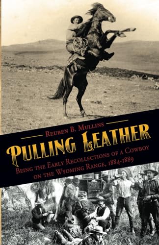 Beispielbild fr Pulling Leather Being the Early Recollections of a Cowboy on the Wyoming Range 1884 - 1889 zum Verkauf von Chequamegon Books