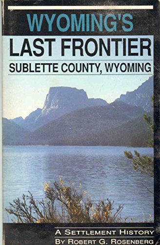 9780931271120: Wyoming's Last Frontier, Sublette County, Wyoming: A Settlement History