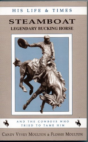Imagen de archivo de Steamboat, Legendary Bucking Horse: His Life and Times, and the Cowboys Who Tried to Tame Him a la venta por Goodwill Books