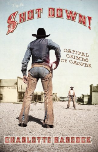 Imagen de archivo de Shot Down! : Capital Crimes of Casper, Wyoming a la venta por Better World Books: West