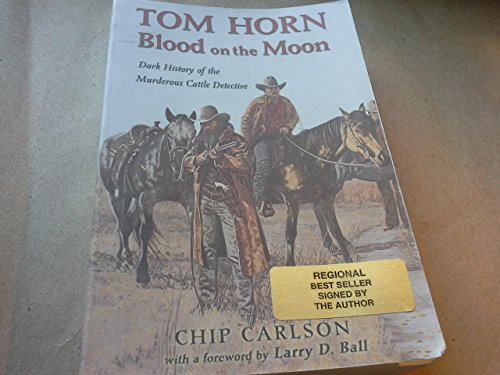Stock image for Tom Horn, Blood on the Moon: Dark history of the Murderous Cattle Detective for sale by Prairie Creek Books LLC.