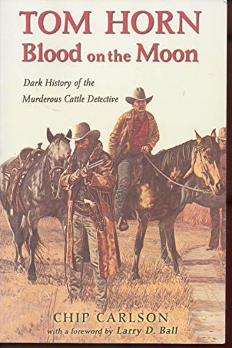 Beispielbild fr Tom Horn: Blood on the Moon : Dark History of the Murderous Cattle Detective zum Verkauf von Idaho Youth Ranch Books