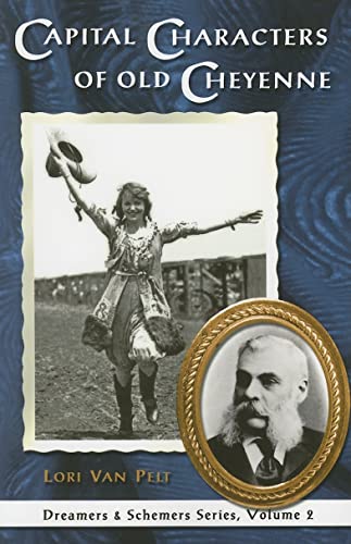 Beispielbild fr Capital Characters of Old Cheyenne (Van Pelt, Lori, Dreamers & Schemers) zum Verkauf von Martin Nevers- used & rare books