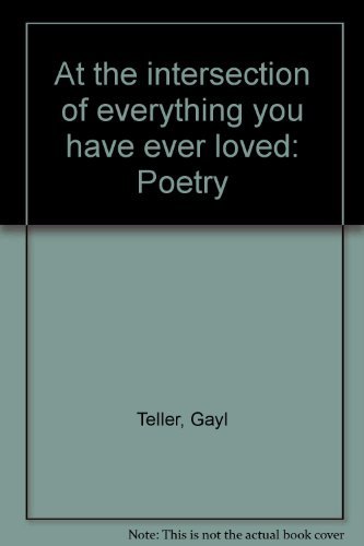 9780931289026: At the intersection of everything you have ever loved: Poetry