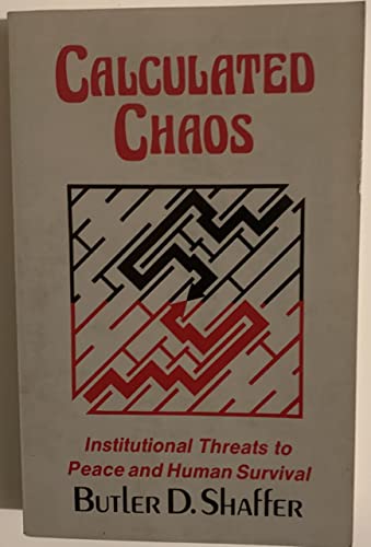 Stock image for Calculated Chaos: Institutional Threats to Peace and Human Survival for sale by HPB-Red