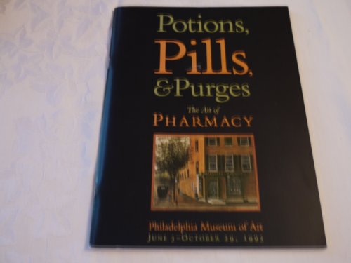 Potions, pills & purges: The art of pharmacy : Philadelphia Museum of Art, June 3 through October 29, 1995 (9780931292279) by Helfand, William H