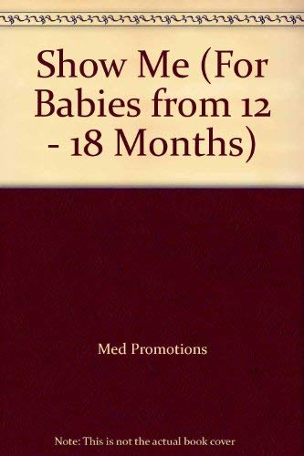 Beispielbild fr Show Me (For Babies from 12 - 18 Months) zum Verkauf von Wonder Book