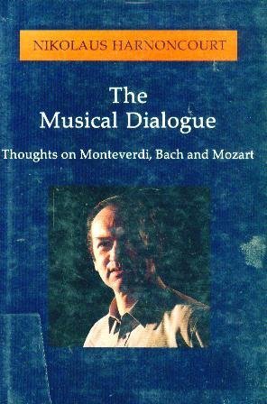 Stock image for Musical Dialogue : Thoughts on Monteverdi, Bach and Mozart for sale by Better World Books