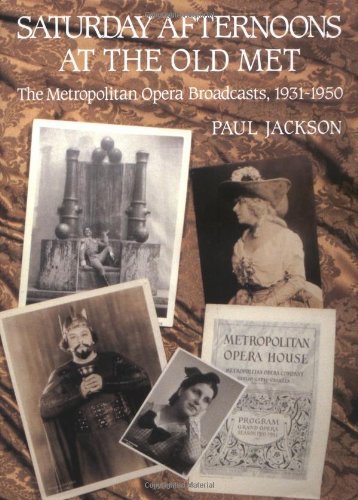 Saturday Afternoons at the Old Met: The Metropolitan Opera Broadcasts, 1931-1950 (9780931340482) by Jackson, Paul