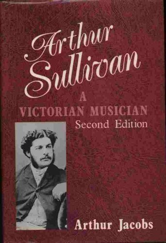 Arthur Sullivan: A Victorian Musician (9780931340512) by Jacobs, Arthur