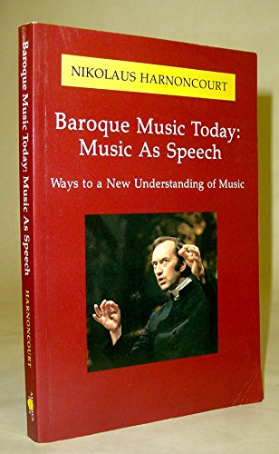 Imagen de archivo de Baroque Music Today: Music As Speech : Ways to a New Understanding of Music a la venta por Books of the Smoky Mountains