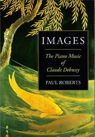 Beispielbild fr Images: The Piano Music of Claude Debussy zum Verkauf von Front Cover Books