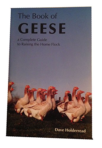 The Book of Geese: A Complete Guide to Raising the Home Flock (9780931342028) by Holderread, Dave