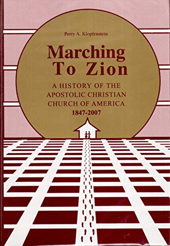 Imagen de archivo de Marching to Zion A History of the Apostolic Christian Church of America 1847-2007 a la venta por ThriftBooks-Atlanta