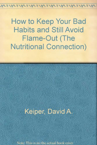 Stock image for How To Keep Your Bad Habits And Still Avoid Flame-Out (The Nutritional Connection) for sale by The Book Cat
