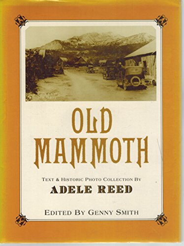 Old Mammoth: Being a first-hand account of old Mammoth--the small village that proceeded today's ...