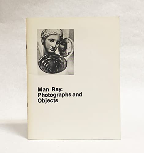 9780931394041: Man Ray, photographs and objects: Birmingham Museum of Art, Birmingham, Alabama, February 1-March 9, 1980 ... [et al.]