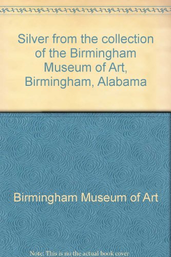 9780931394119: Silver from the collection of the Birmingham Museum of Art, Birmingham, Alaba...