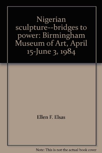 Stock image for Nigerian Sculpture: Bridges to Power: Birmingham Museum of Art, April 15-June 3, 1984 for sale by Tiber Books