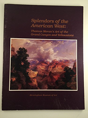 9780931394294: Splendors of the American West: Thomas Moran's Art of the Grand Canyon and Yellowstone: Paintings- Watercolors- Drawings- and Photographs from the ThoSPLENDORS OF THE AMER WEST
