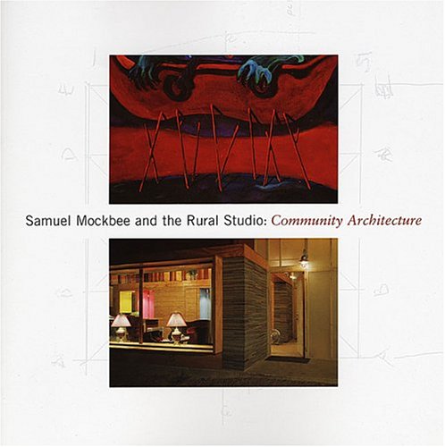 9780931394522: Mockbee Samuel - The Rural Studio. Community Architecture