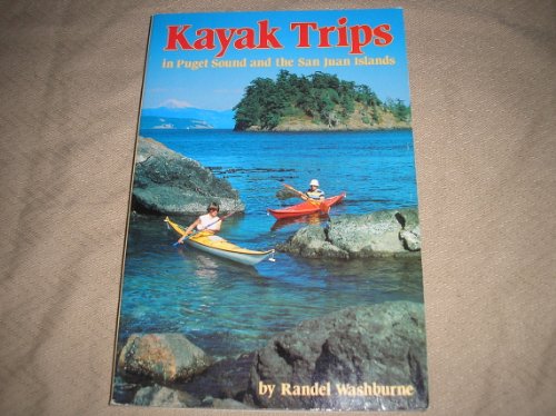 Imagen de archivo de Kayak Trips in Puget Sound and the San Juan Islands a la venta por Better World Books