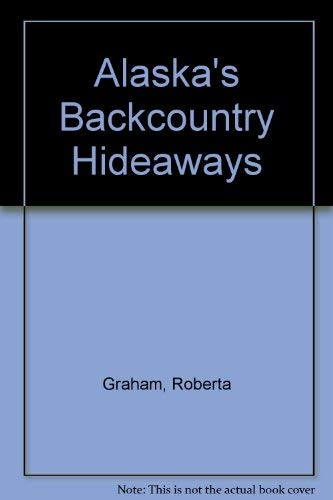 9780931397073: Alaska's Backcountry Hideaways