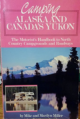 Beispielbild fr Camping Alaska and Canada's Yukon : The Motorist's Handbook to North Country Campgrounds and Roadways zum Verkauf von Better World Books: West