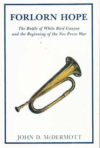 Beispielbild fr Forlorn Hope; The Battle of White Bird Canyon and the Beginning of the Nez Perce War zum Verkauf von AST Press