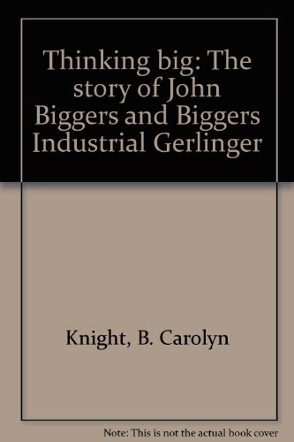 Stock image for Thinking big: The story of John Biggers and Biggers Industrial Gerlinger for sale by Better World Books: West