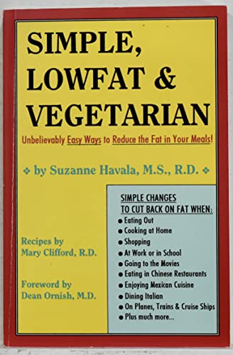 Simple, Lowfat & Vegetarian: Unbelievably Easy Ways to Reduce the Fat in Your Meals! (9780931411090) by Havala, Suzanne; Clifford, Mary; Hobbs, Suzanne Havala