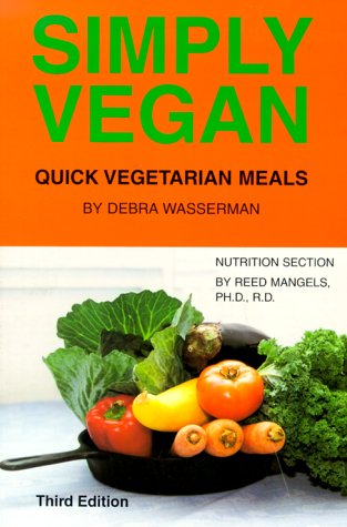Simply Vegan: Quick Vegetarian Meals (9780931411205) by Wasserman, Debra; Mangels, Reed
